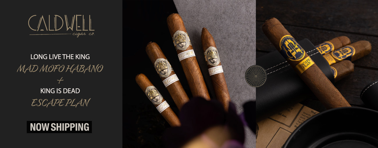 Caldwell Long Live the King Mad Mofo Habano and King Is Dead Escape Plan Cigars